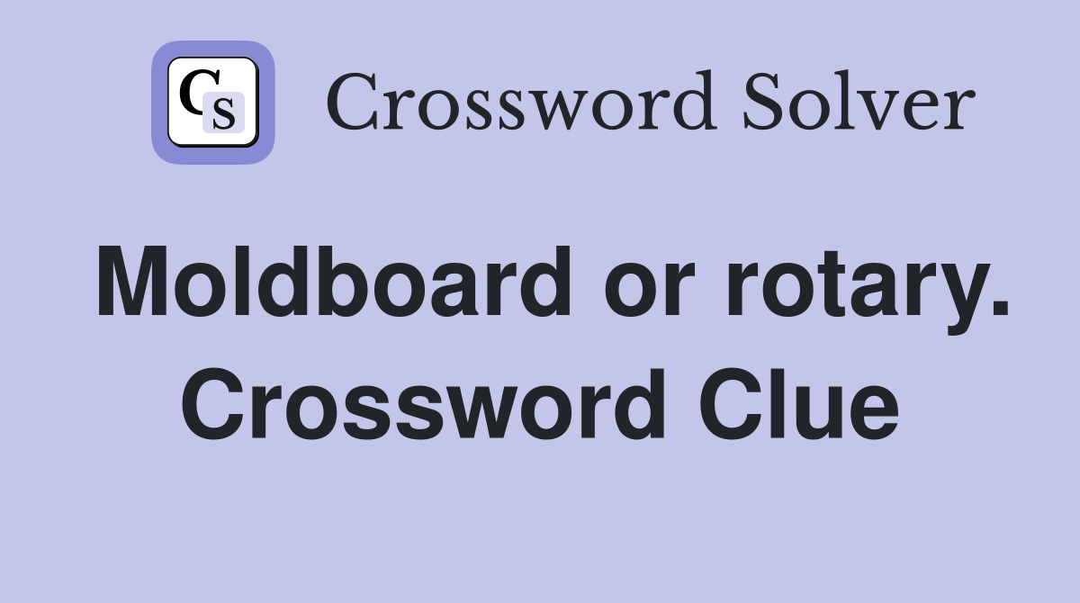 Moldboard or rotary. Crossword Clue