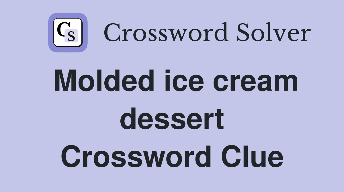 Molded ice cream dessert Crossword Clue