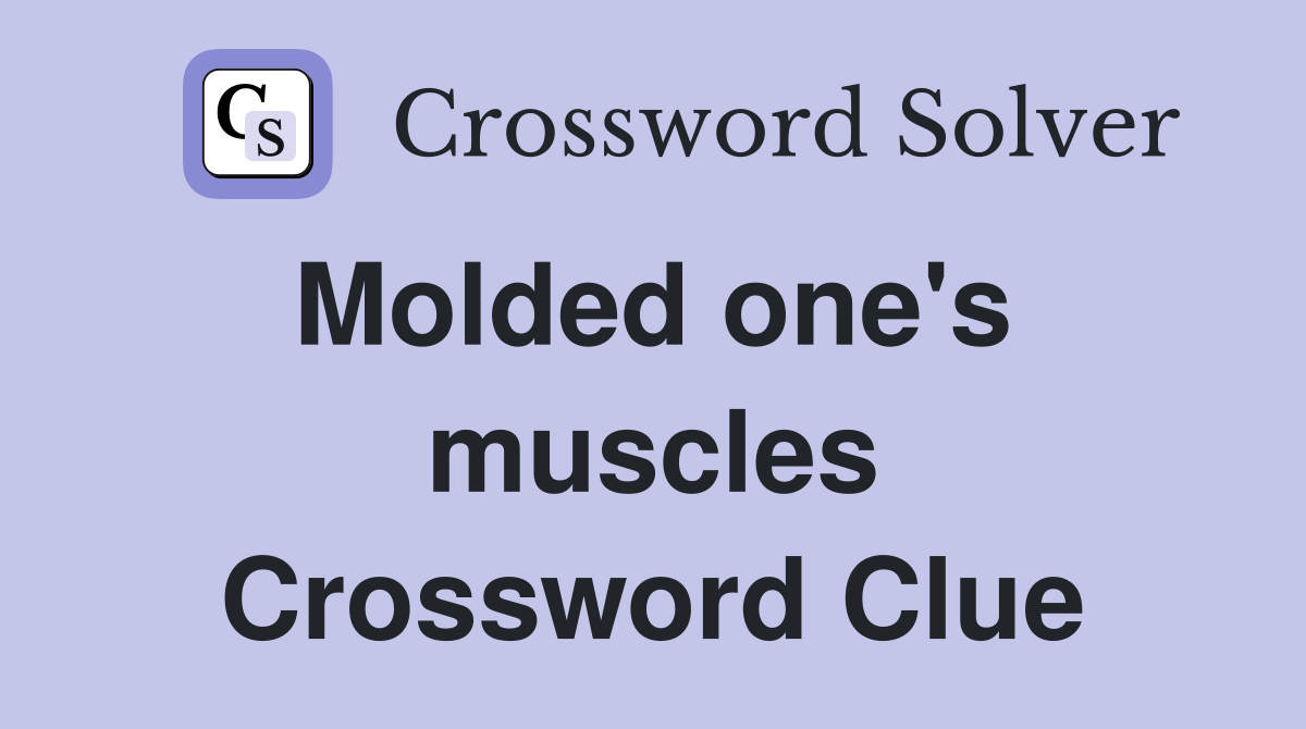 Molded one's  muscles Crossword Clue