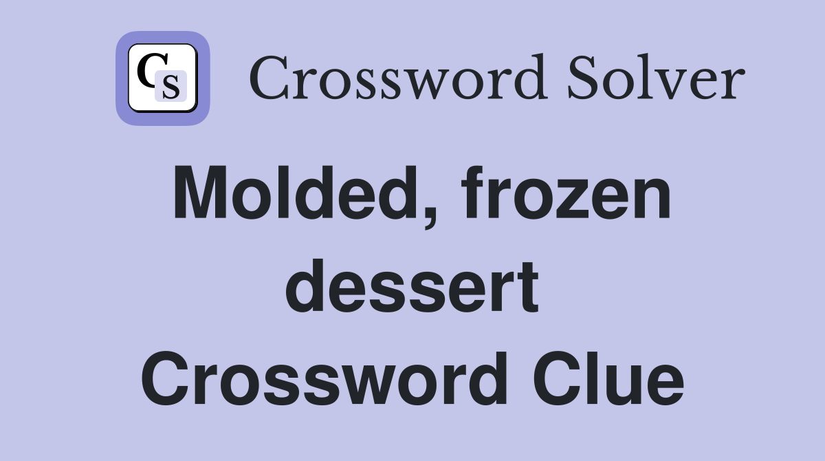 Molded, frozen dessert Crossword Clue