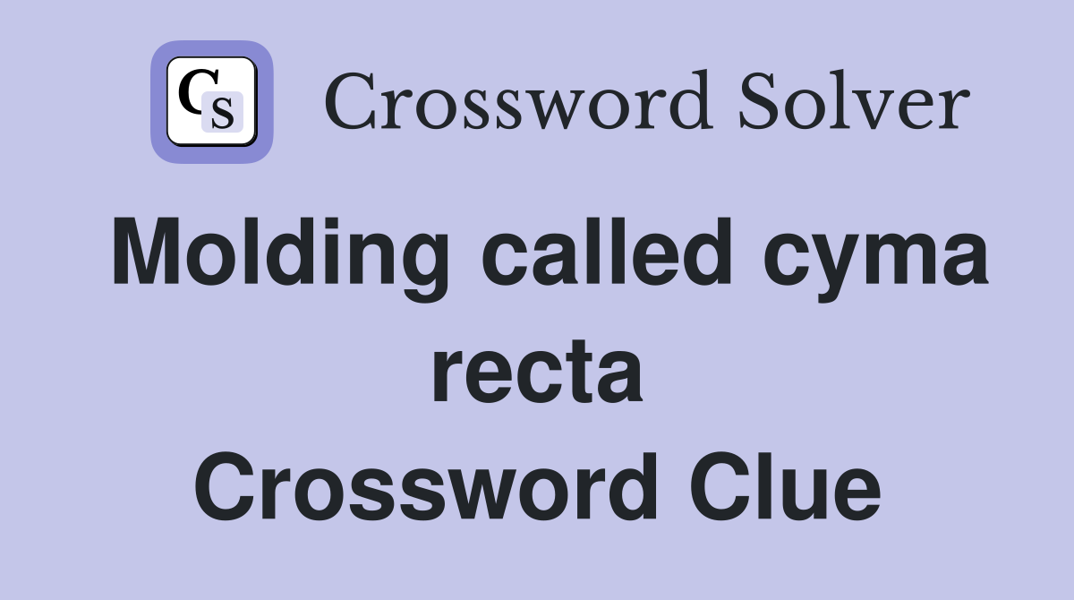 Molding called cyma recta Crossword Clue