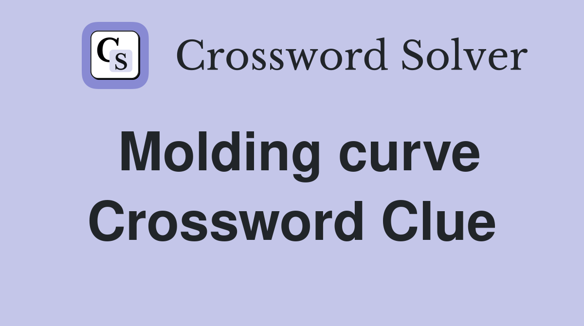 Molding curve Crossword Clue