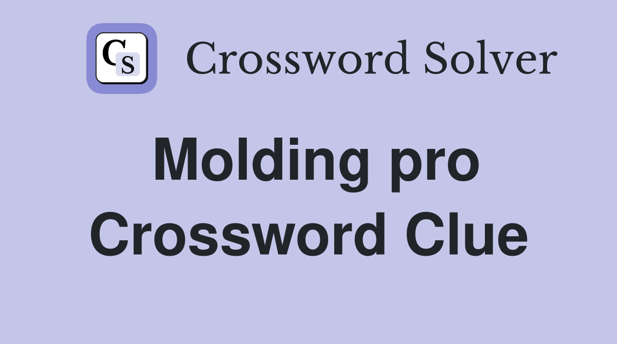Molding pro Crossword Clue