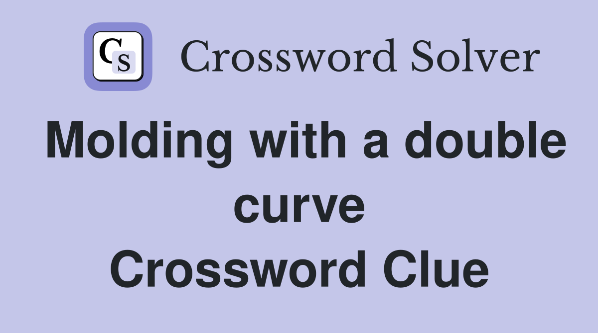 Molding with a double curve Crossword Clue