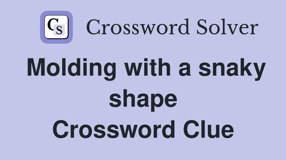 Molding with a snaky shape Crossword Clue
