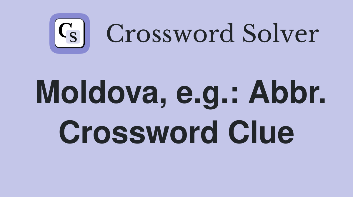 Moldova, e.g.: Abbr. Crossword Clue