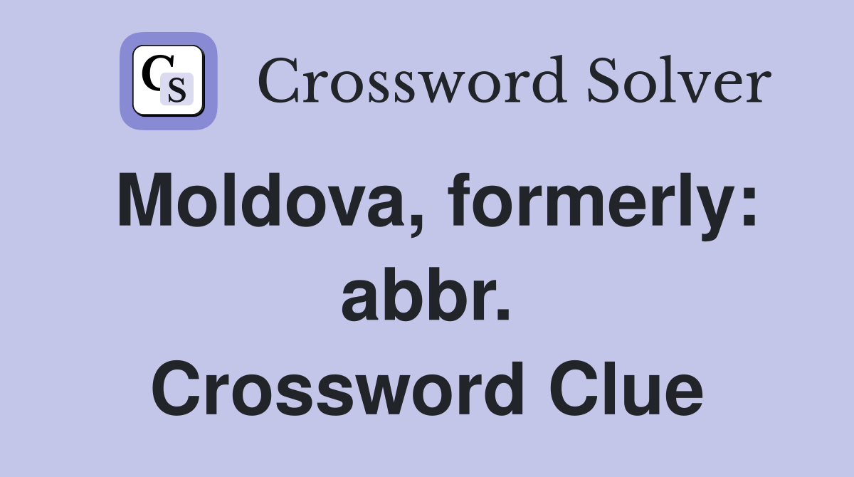 Moldova, formerly: abbr. Crossword Clue