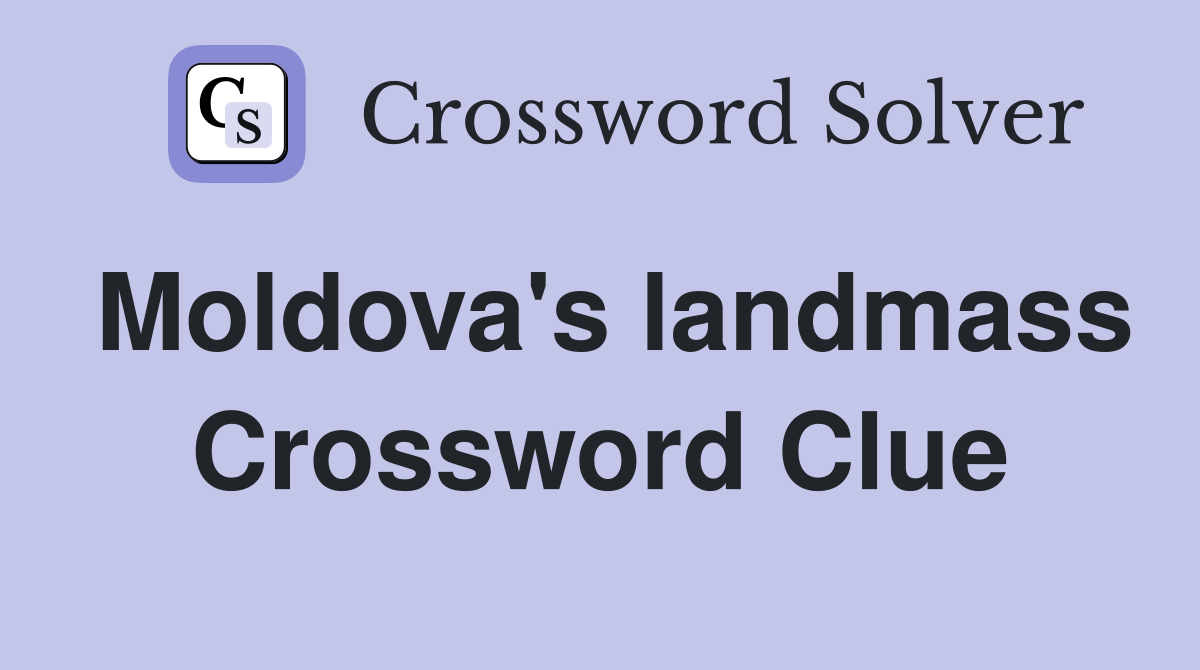 Moldova's landmass Crossword Clue
