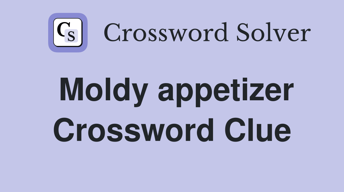 Moldy appetizer Crossword Clue