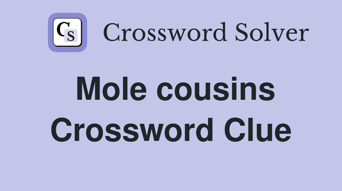 Mole cousins Crossword Clue