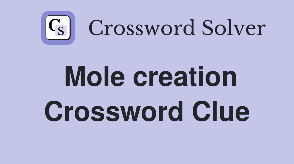 Mole creation Crossword Clue