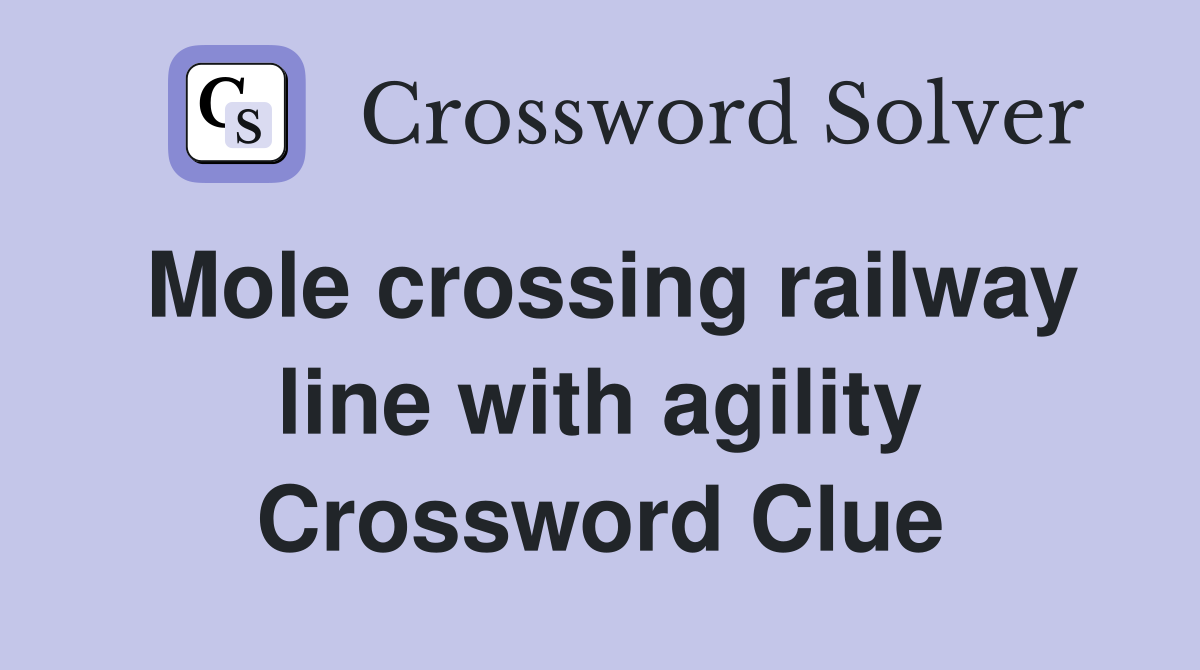 Mole crossing railway line with agility Crossword Clue