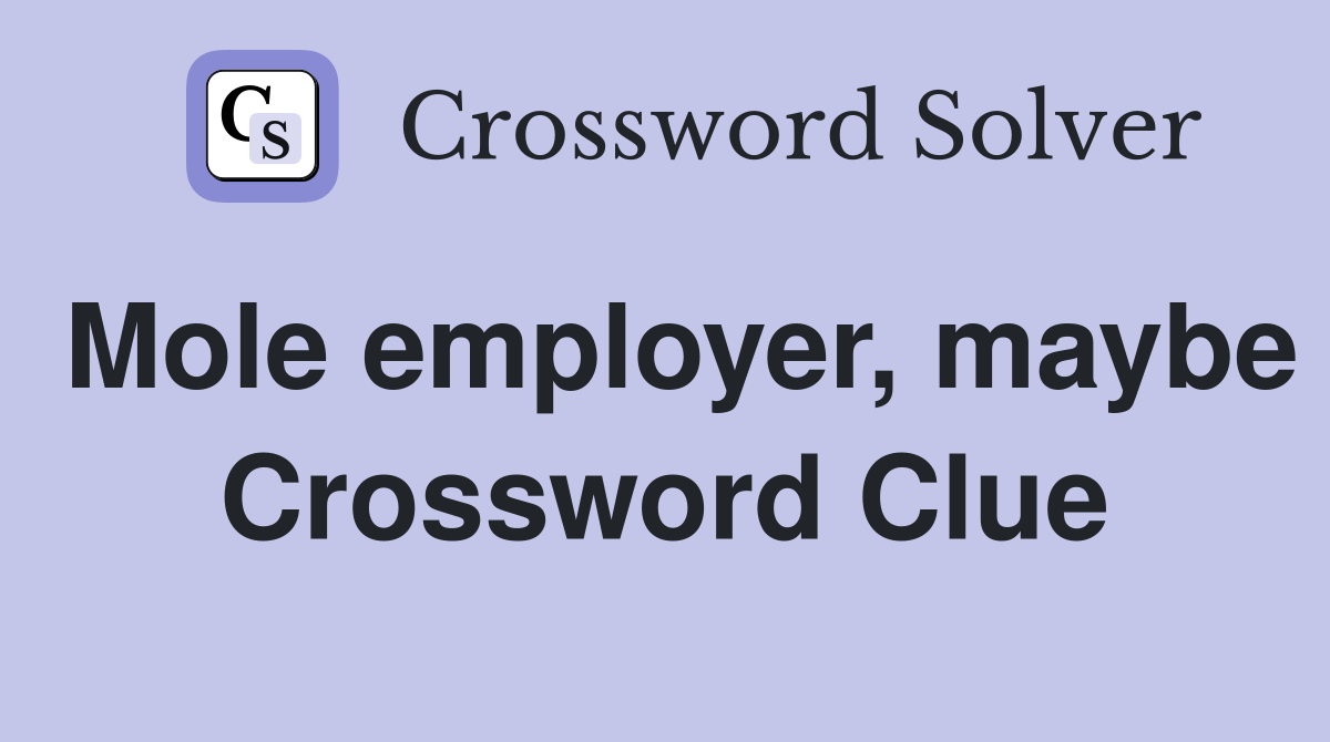 Mole employer, maybe Crossword Clue