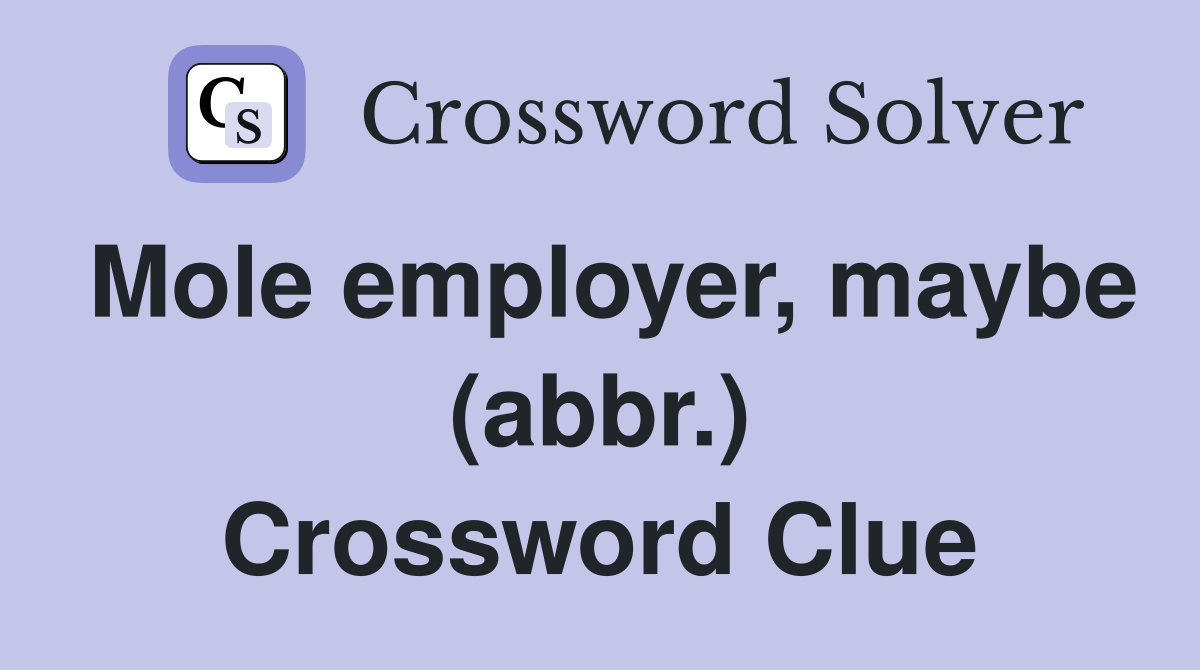 Mole employer, maybe (abbr.) Crossword Clue