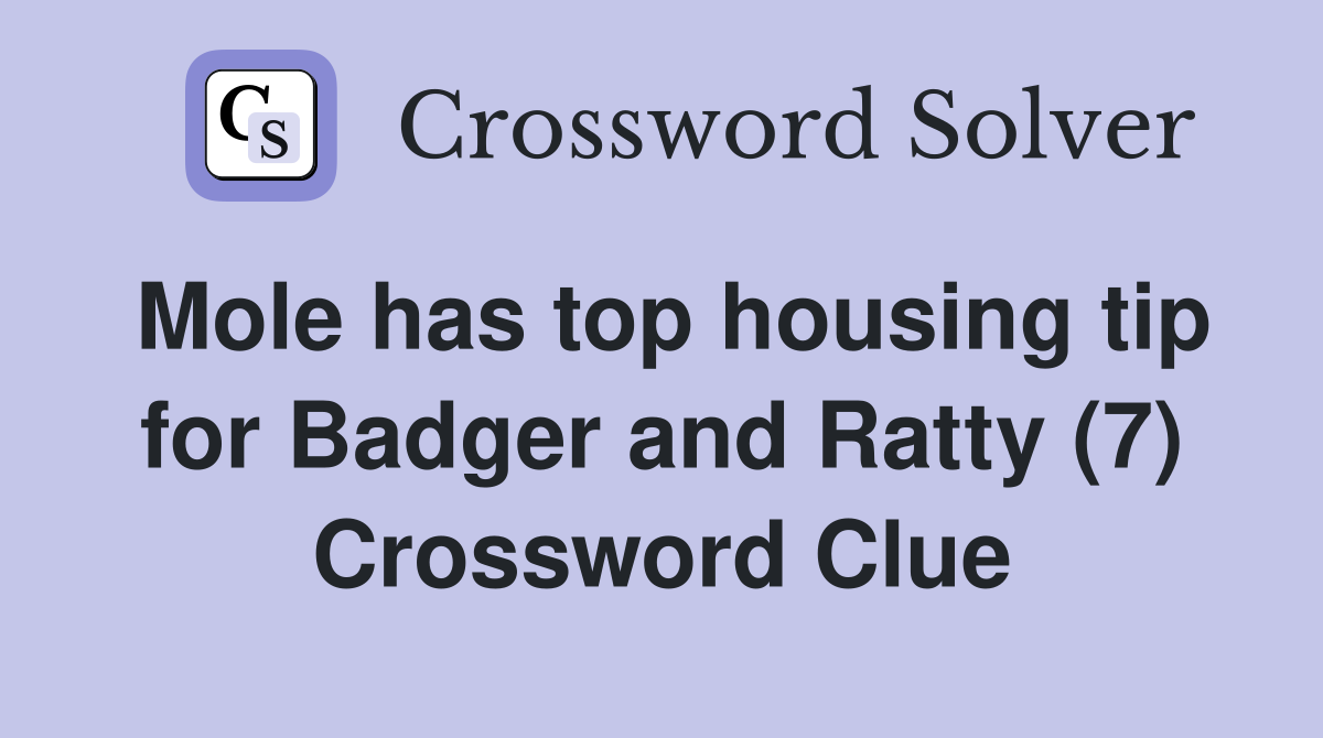Mole has top housing tip for Badger and Ratty (7) Crossword Clue