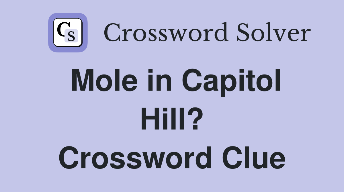Mole in Capitol Hill? Crossword Clue
