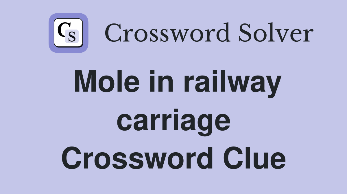 Mole in railway carriage Crossword Clue