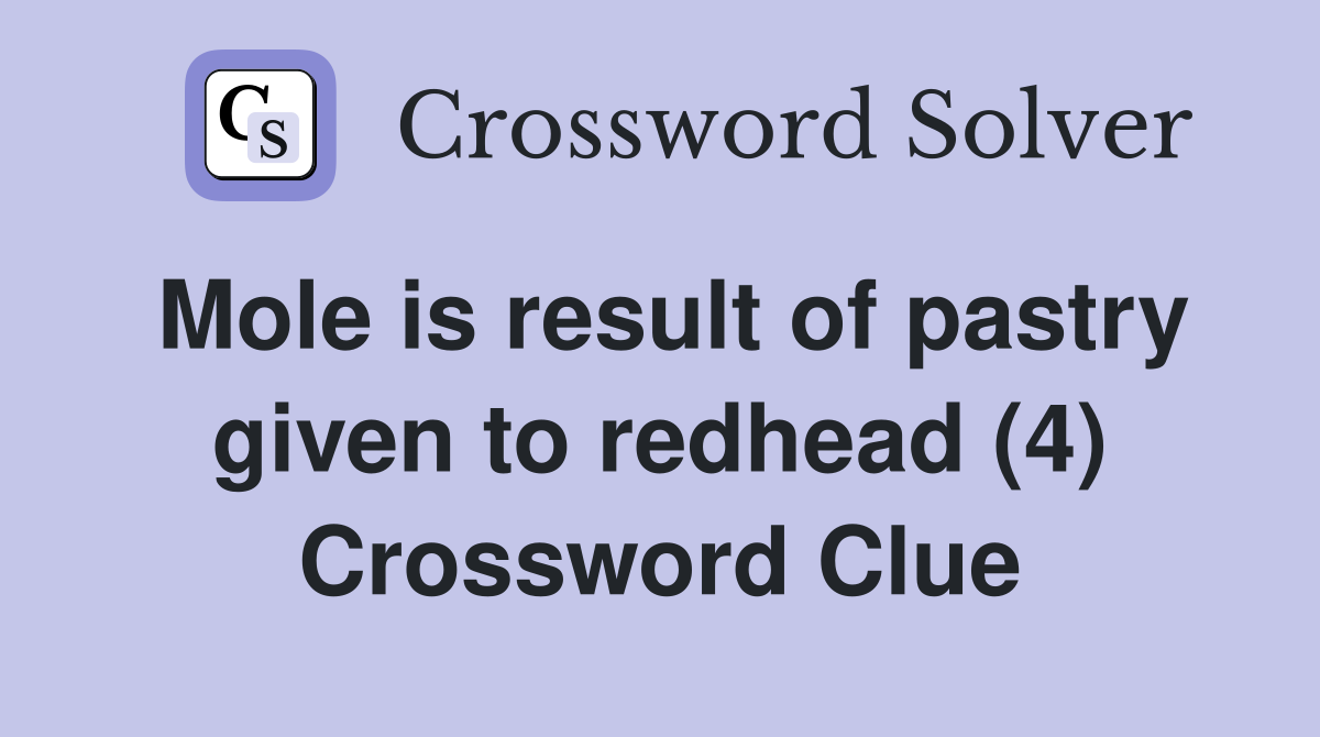 Mole is result of pastry given to redhead (4) Crossword Clue
