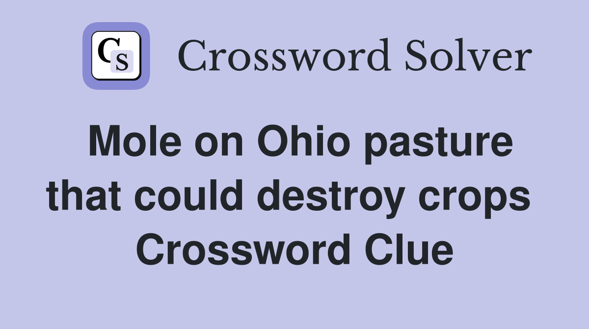 Mole on Ohio pasture that could destroy crops  Crossword Clue