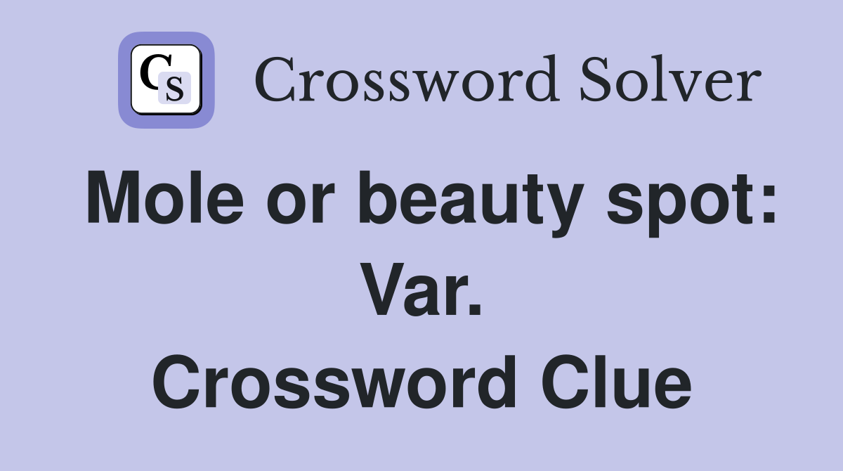 Mole or beauty spot: Var. Crossword Clue