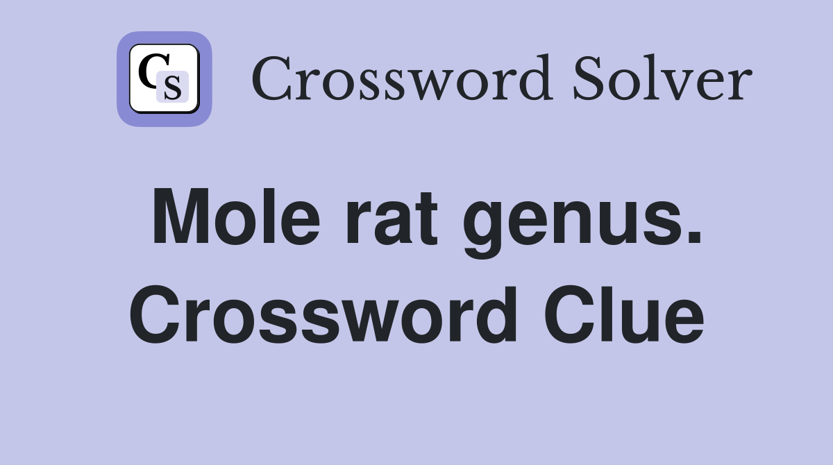 Mole rat genus. Crossword Clue