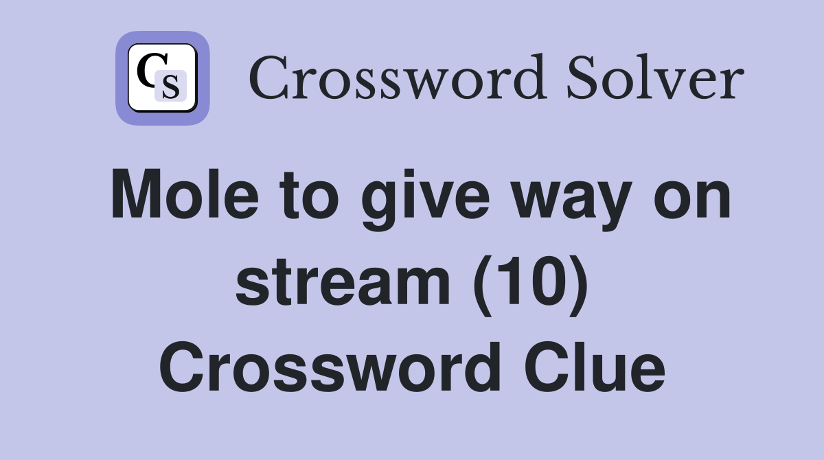 Mole to give way on stream (10) Crossword Clue