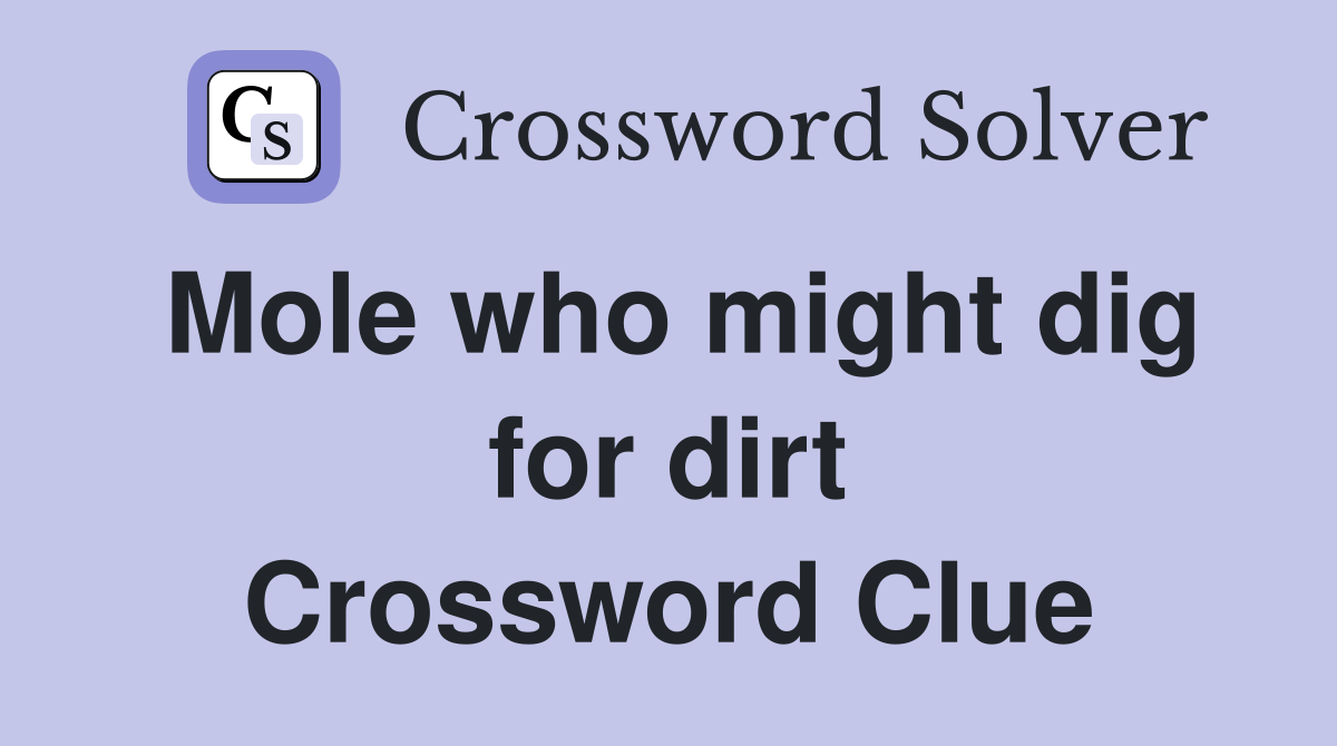 Mole who might dig for dirt Crossword Clue