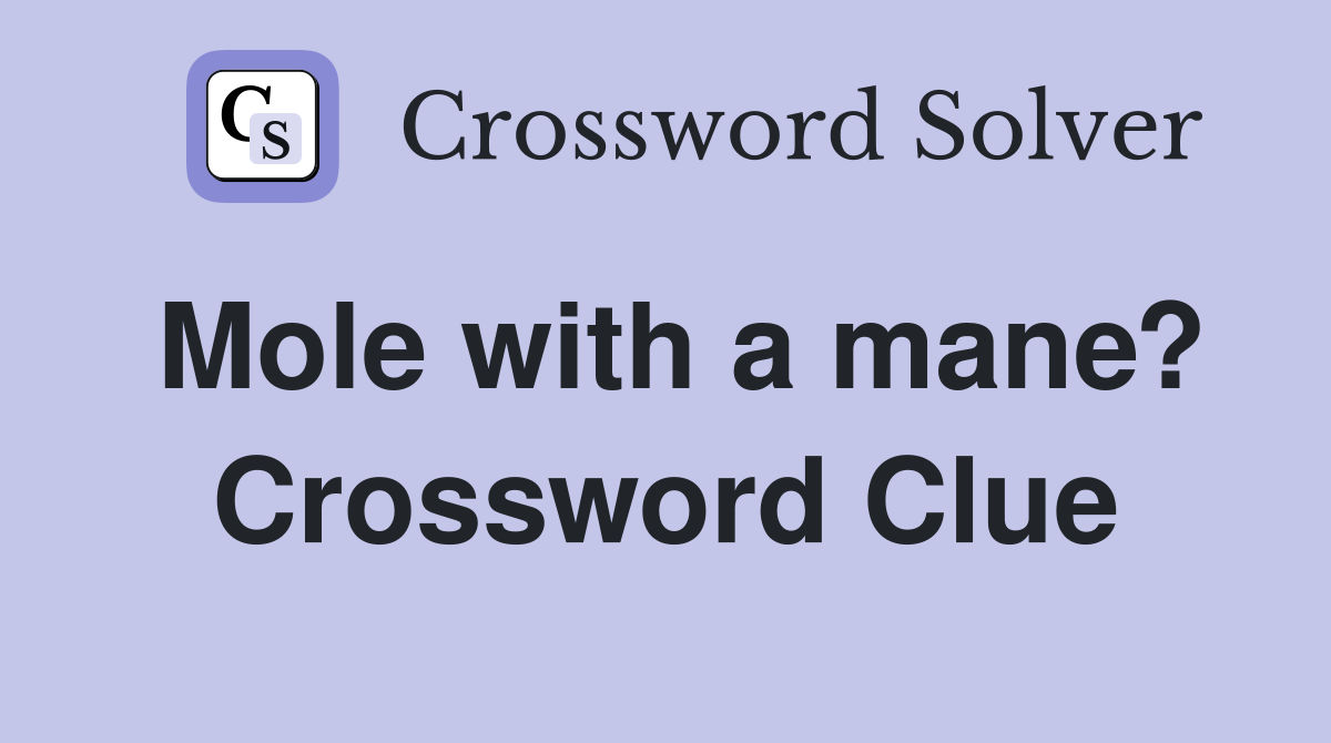Mole with a mane? Crossword Clue