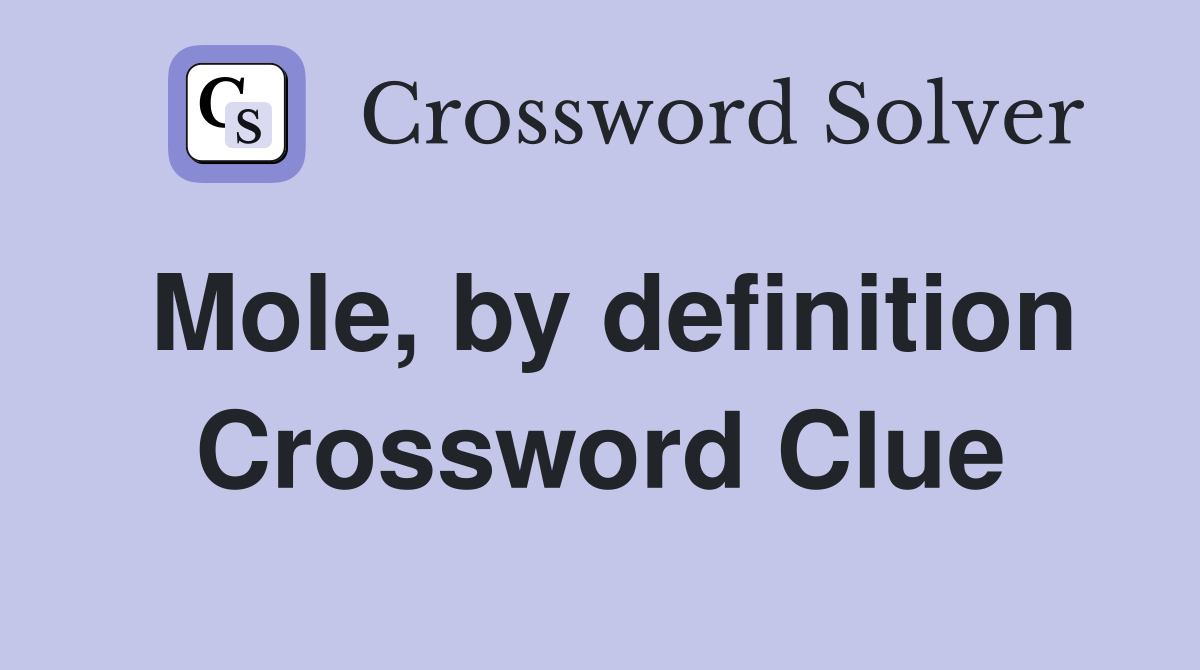 Mole, by definition Crossword Clue