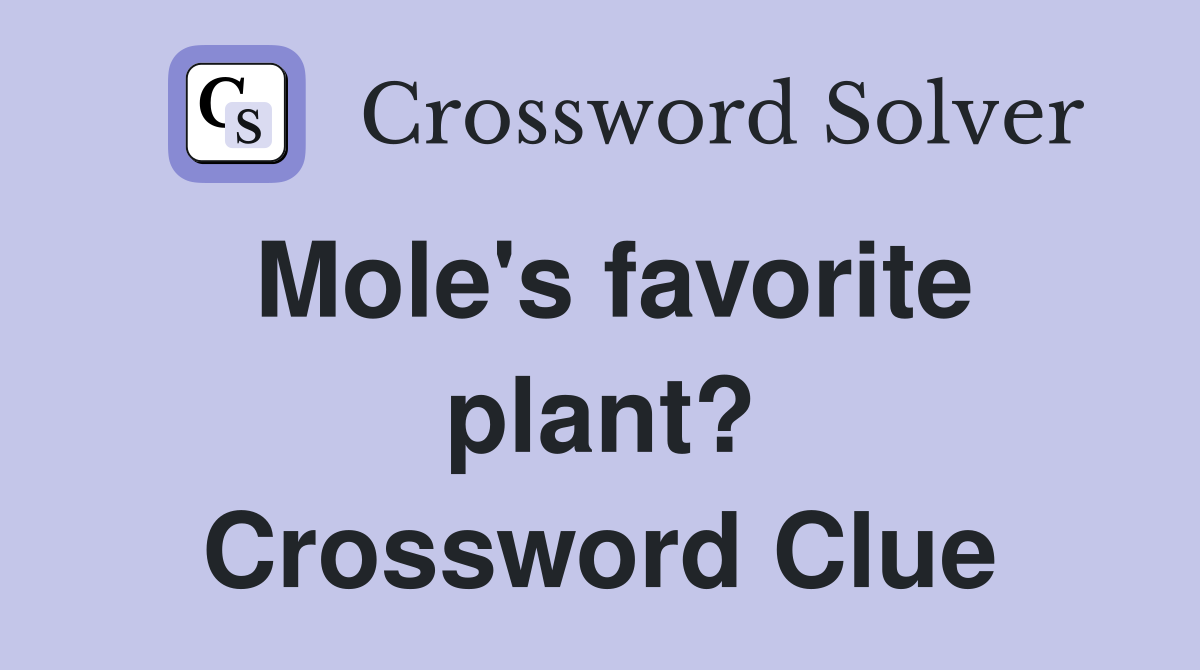 Mole's favorite plant? Crossword Clue