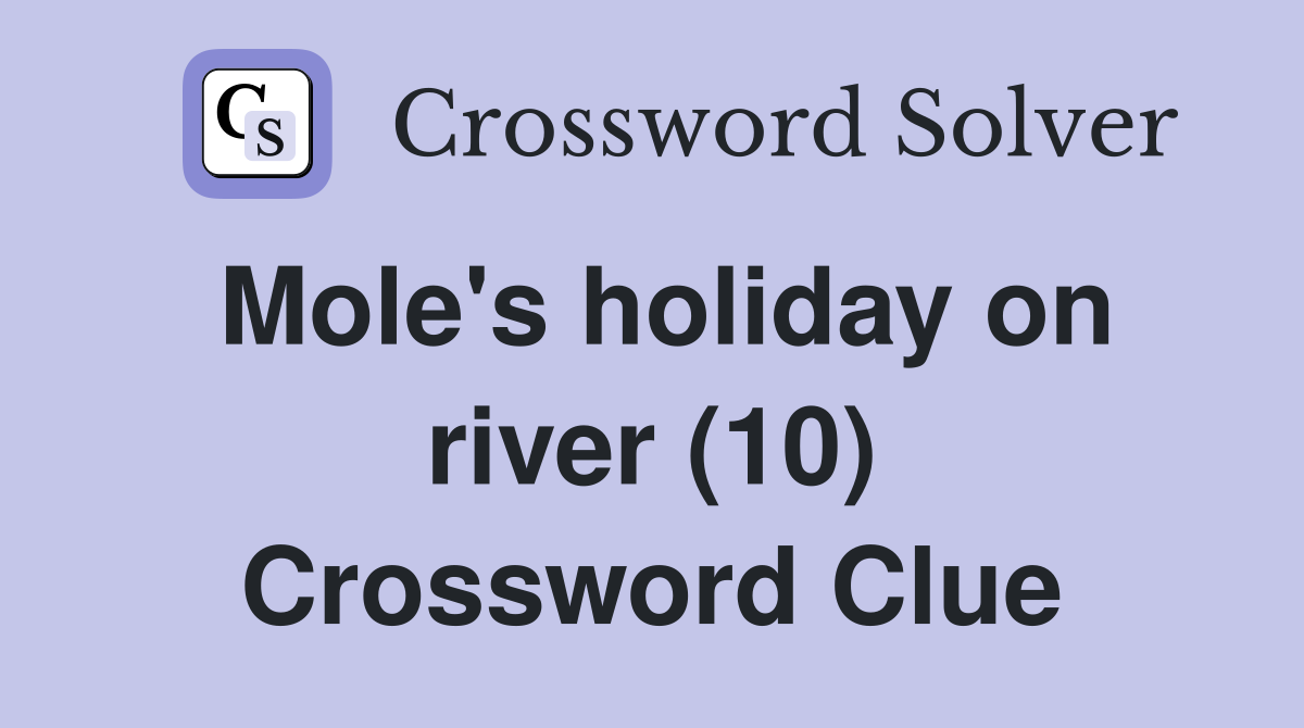 Mole's holiday on river (10) Crossword Clue