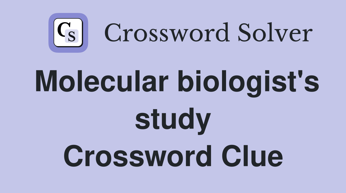 Molecular biologist's study Crossword Clue
