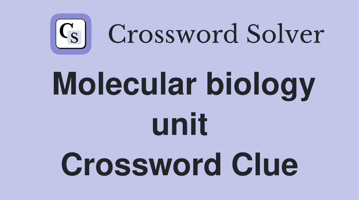 Molecular biology unit Crossword Clue