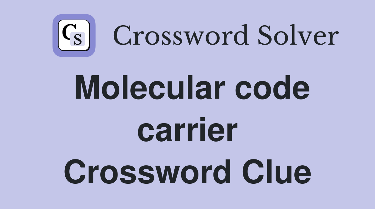 Molecular code carrier Crossword Clue