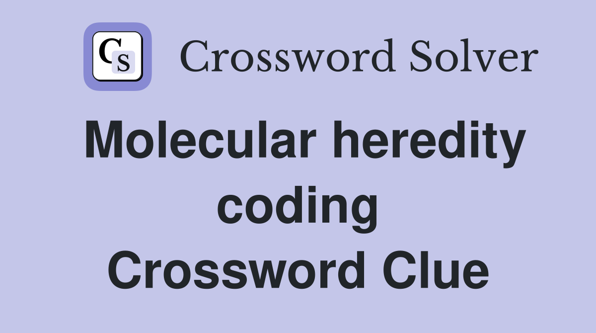 Molecular heredity coding Crossword Clue
