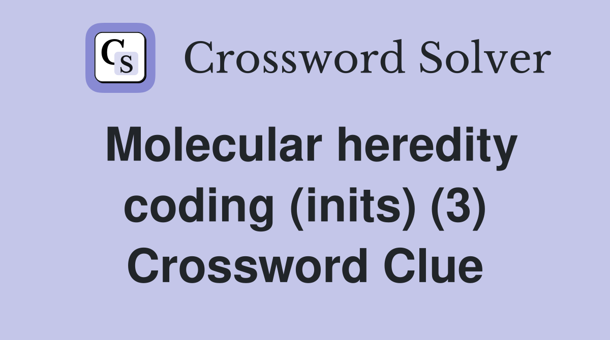 Molecular heredity coding (inits) (3) Crossword Clue