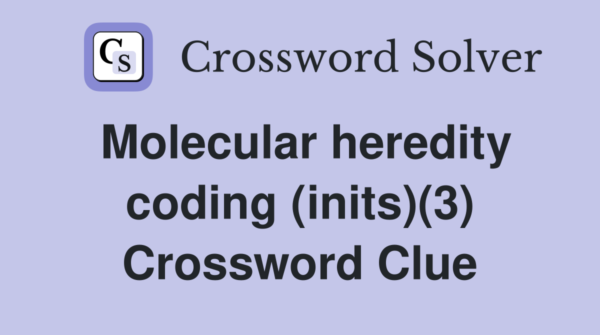 Molecular heredity coding (inits)(3) Crossword Clue