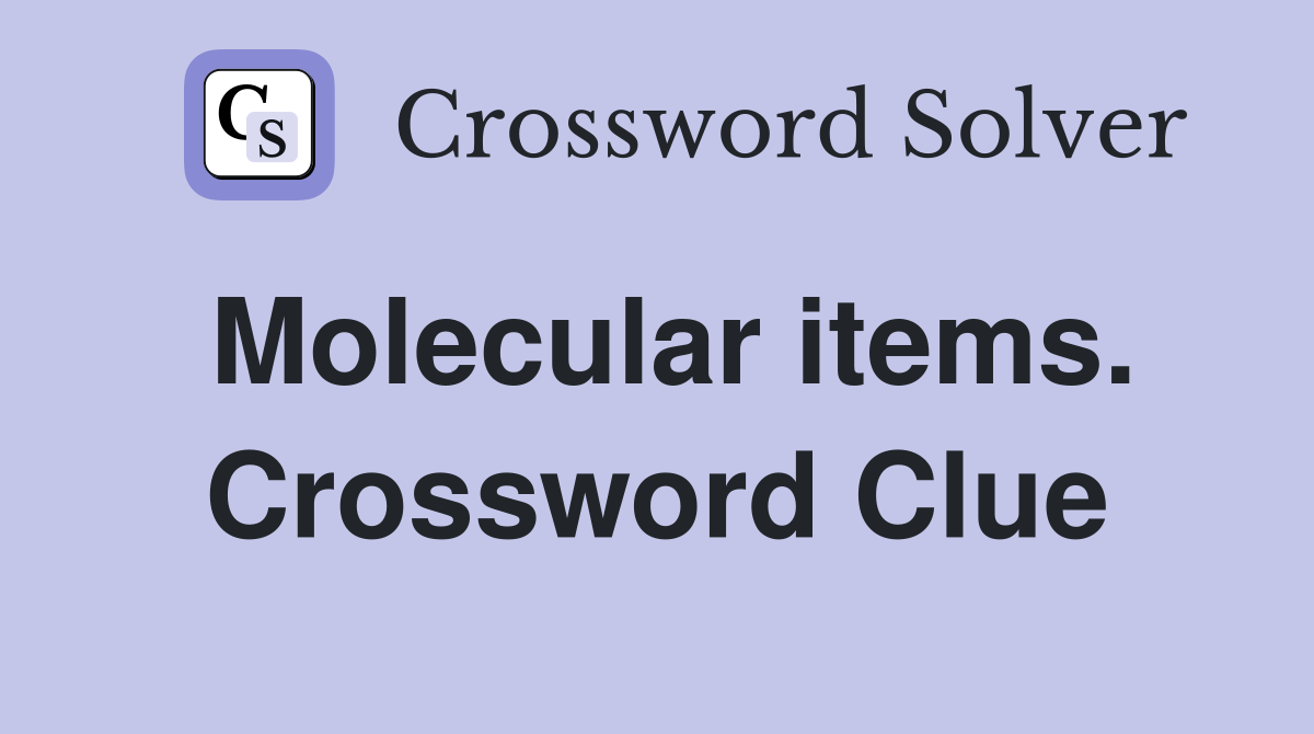 Molecular items. Crossword Clue