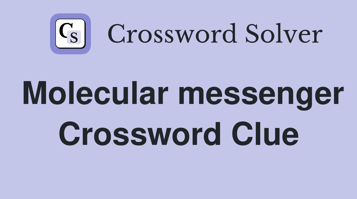 Molecular messenger Crossword Clue