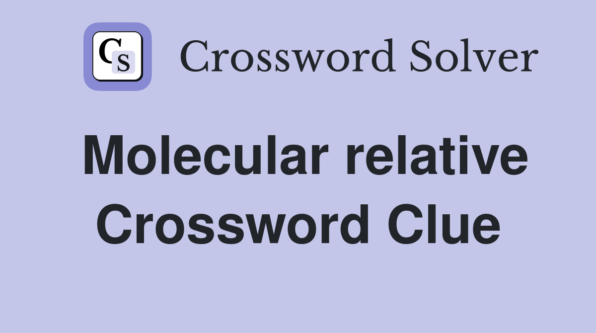 Molecular relative Crossword Clue