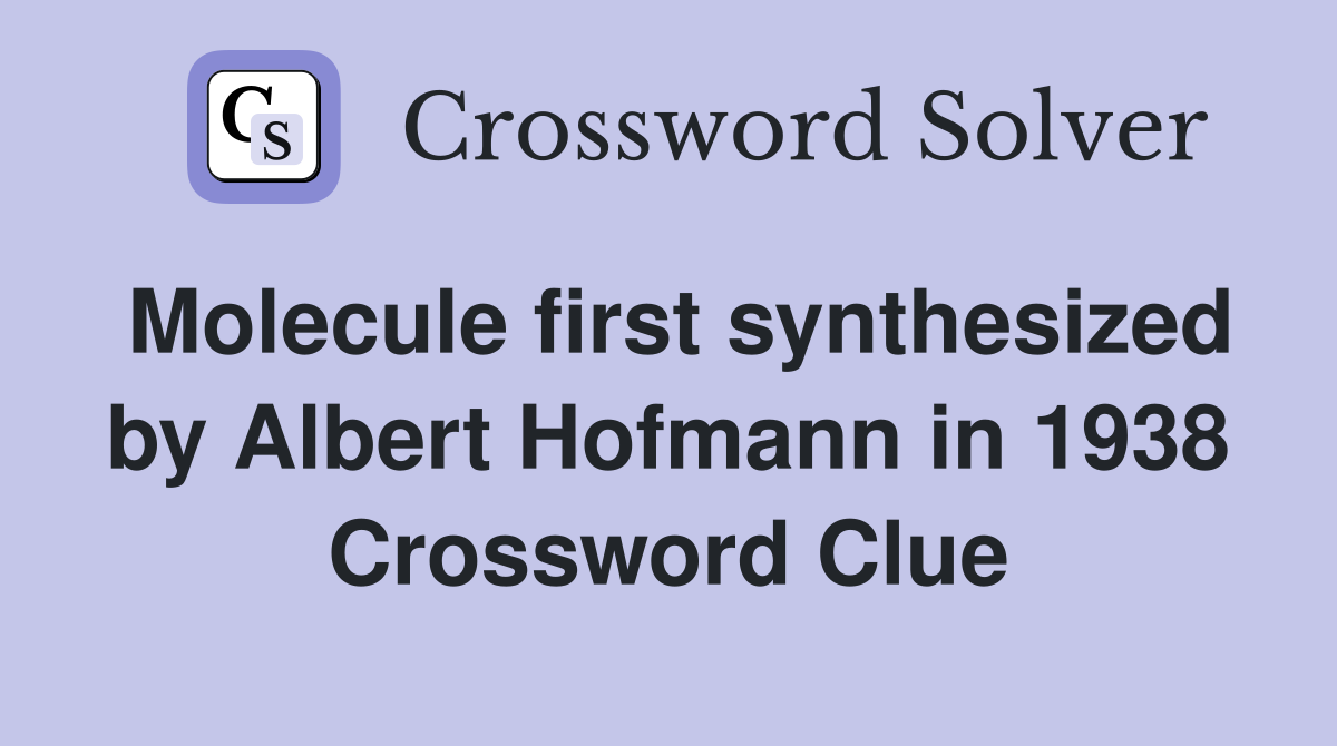 Molecule first synthesized by Albert Hofmann in 1938 Crossword Clue