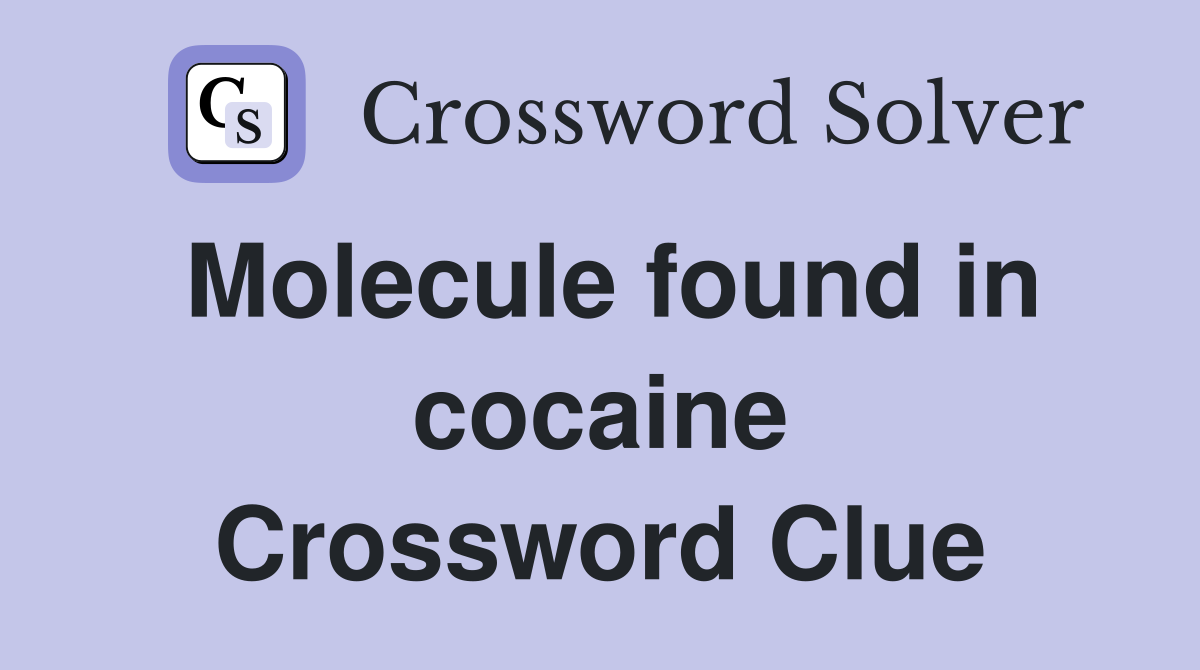 Molecule found in cocaine Crossword Clue