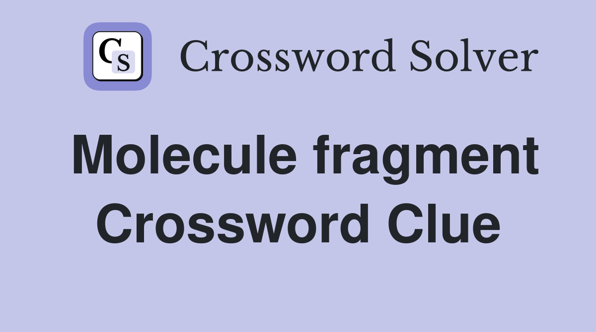 Molecule fragment Crossword Clue
