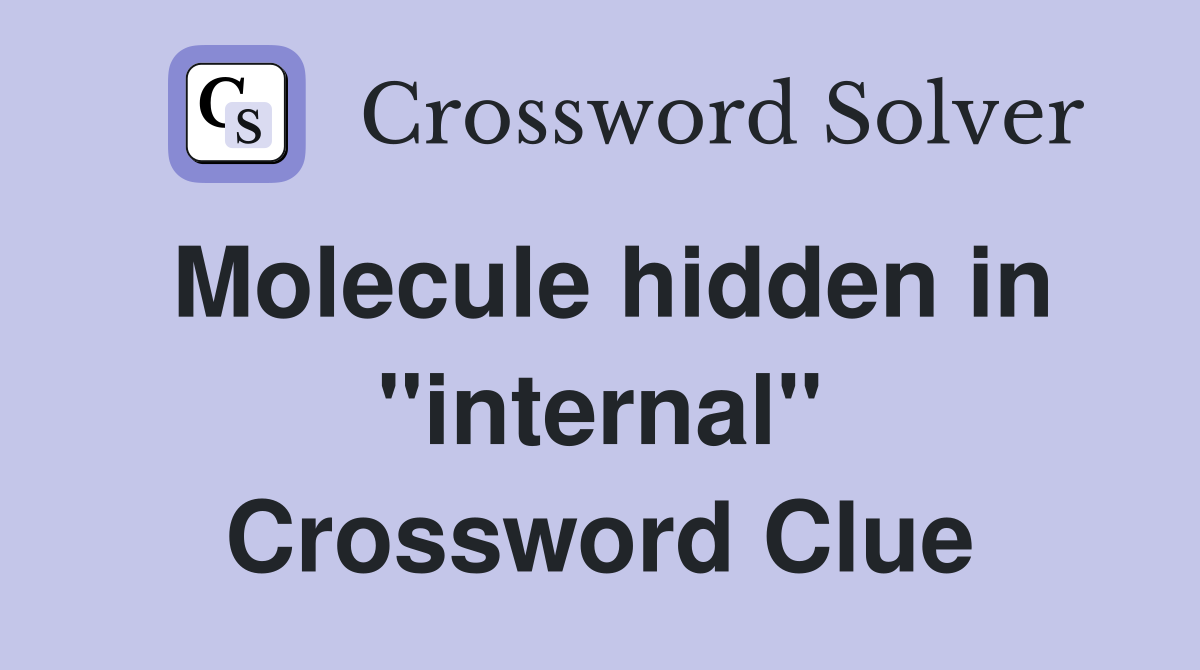 Molecule hidden in "internal" Crossword Clue