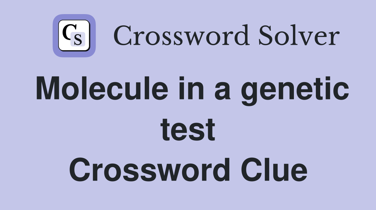 Molecule in a genetic test Crossword Clue