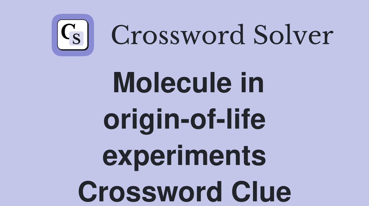 Molecule in origin-of-life experiments Crossword Clue