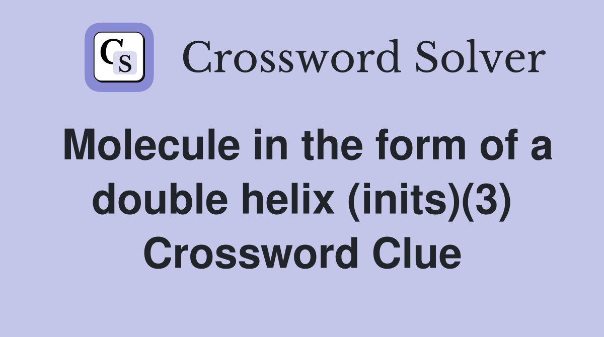 Molecule in the form of a double helix (inits)(3) Crossword Clue
