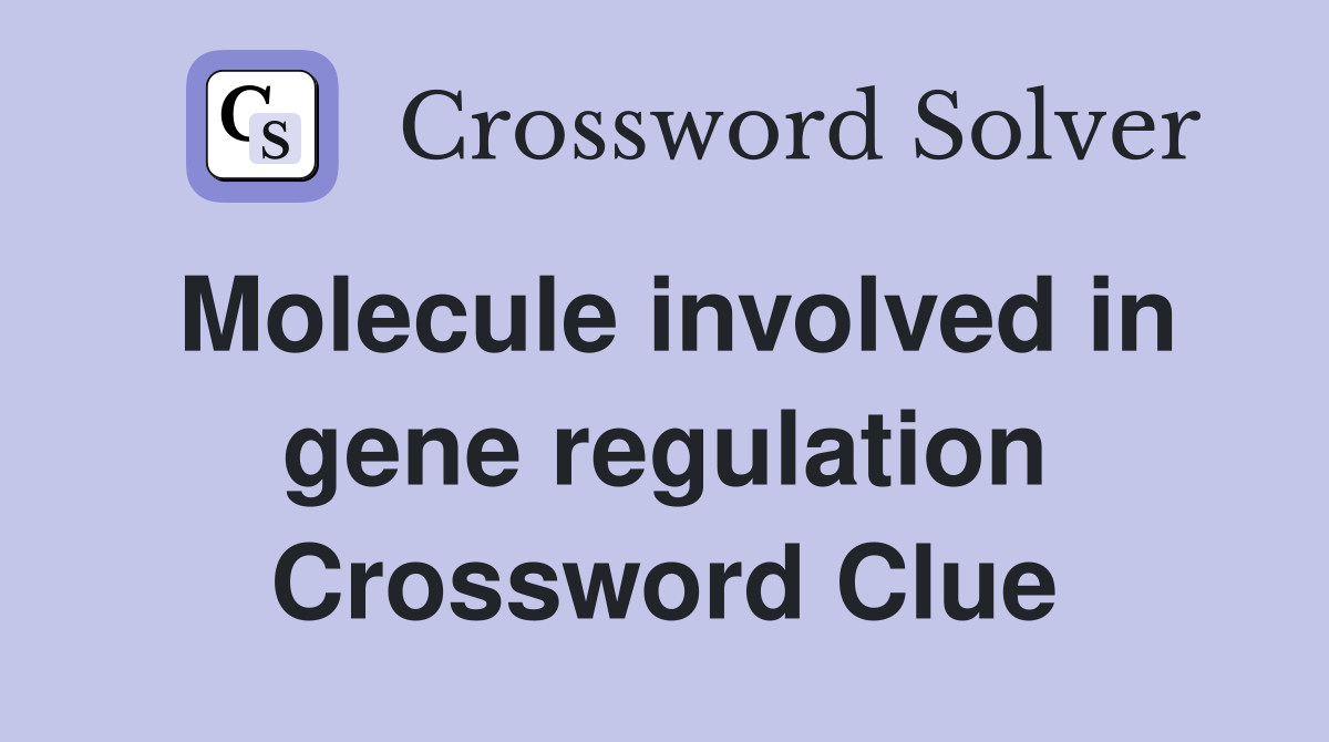 Molecule involved in gene regulation Crossword Clue