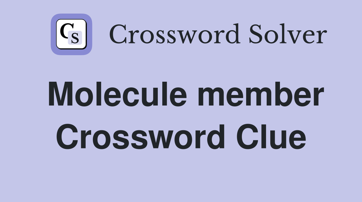 Molecule member Crossword Clue