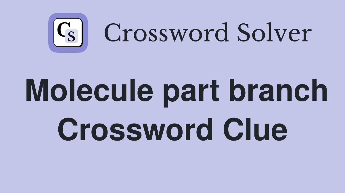 Molecule part branch Crossword Clue